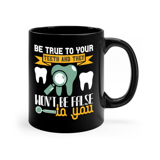 Be true to your teeth and they Style - Dentist-Mug / Coffee Cup